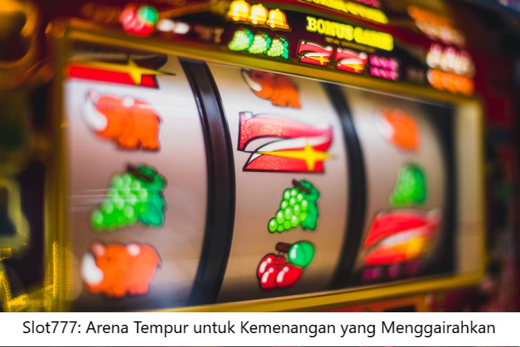 Slot777: Arena Tempur untuk Kemenangan yang Menggairahkan